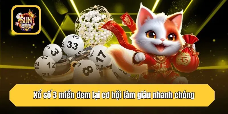 Xổ số 3 miền đem lại cơ hội làm giàu nhanh chóng